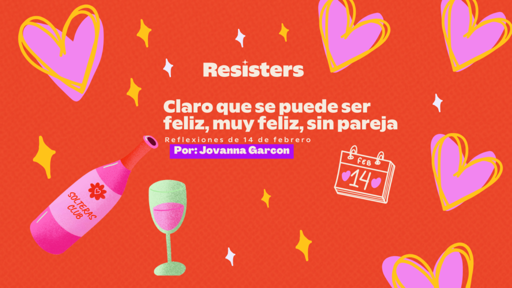 Claro que se puede ser feliz, muy feliz, sin pareja – Reflexiones de 14 de febrero